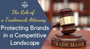 The Role of a Trademark Attorney: Protecting Brands in a Competitive Landscape