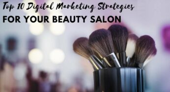 Top 10 Digital Marketing Strategies for Hair and Beauty Salons in India to Boost Beauty Business