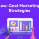 9 Low cost Marketing Strategies and Ideas That Offer a Good Return on Investment for Small Businesses