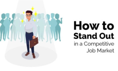 How to Stand Out in Today’s Highly Competitive Job Market