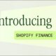 Shopify Launches Shopify Finance to Streamline Merchant Payments, Bill Pay, Capital and Credit