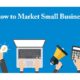 How to Market a Small Business will Help Small Business Owners