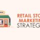 Top 15 Daily Marketing Strategies for Retail Stores to Market Your Brand