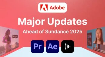 Adobe Announces Big Updates for Premiere Pro (beta), After Effects (beta), and Frame.io ahead of Sundance 2025